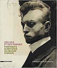 aa.vv. - des vies et des visages. portraits d'artistes du musee d'orsay
