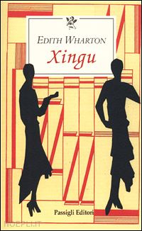 wharton edith; ceni a. (curatore) - xingu