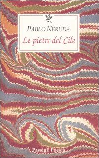 neruda pablo; bellini g. (curatore) - le pietre del cile