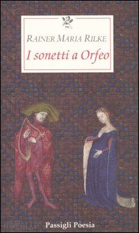 rilke rainer m.; mori carmignani s. (curatore) - i sonetti a orfeo