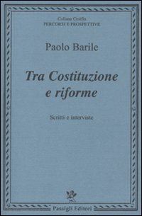 barile paolo - tra costituzione e riforme