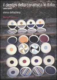 dellapiana elena - il design della ceramica in italia. 1850-2000