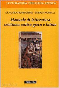 moreschini claudio-norelli enrico - manuale di letteratura cristiana antica greca e latina