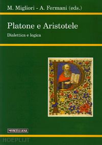 migliori maurizio - platone e aristotele. dialettica e logica