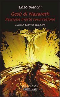 bianchi enzo; caramore gabriella (curatore) - gesu' di nazareth - passione morte risurrezione