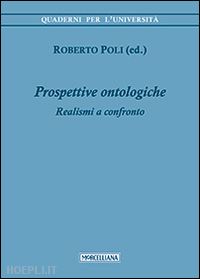 poli roberto (curatore) - prospettive ontologiche. realismi a confronto
