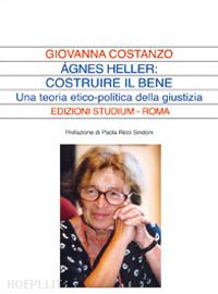 costanzo giovanna - Ágnes heller: costruire il bene. una teoria politica della giustizia