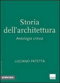 patetta luciano - storia dell'architettura. antologia critica