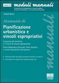bruno angela - manuale di pianificazione urbanistica e vincoli espropriativi