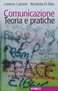 cantoni lorenzo; di blas nicoletta - comunicazione. teoria e pratiche