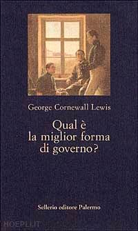 lewis cornewall george - qual e' la miglior forma di governo?