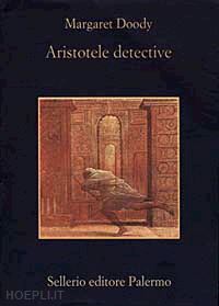 doody margaret; benvenuto b. (curatore) - aristotele detective