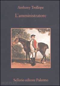 trollope anthony - l'amministratore