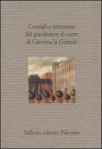 konstantinova i. (curatore); vitiello u. (curatore) - consigli e istruzioni del giardiniere caterina grande