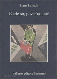 fallada hans; rubino m. (curatore) - e adesso, pover'uomo?