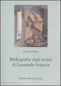 motta antonio - bibliografia degli scritti di leonardo sciascia