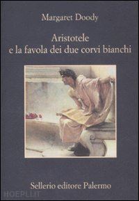 doody margaret - aristotele e la favola dei due corvi bianchi