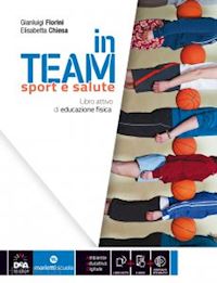 fiorini gianluigi; chiesa elisabetta - in team. sport e salute. per la scuola media. con e-book. con espansione online