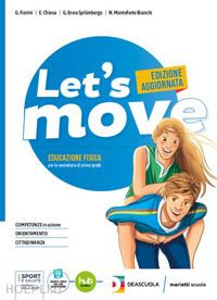 fiorini gianluigi; chiesa elisabetta; spilimbergo gianluigi enea; monteforte bia - let's move. con quaderno delle competenze. per la scuola media. con e-book. con