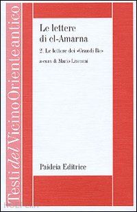 liverani mario - le lettere di el-amarna - 2. le lettere dei grandi re