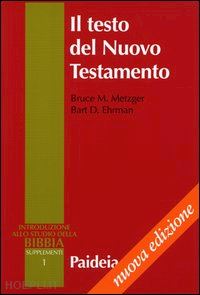 metzger bruce m.; ehrman bart d. - il testo del nuovo testamento