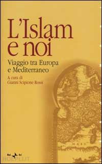 scipione rossi g. (curatore) - l'islam e noi