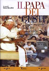 morcellini m.(curatore) - il papa dei gesti. segni e parole di una enciclica mai scritta. con dvd