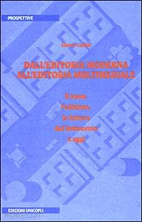 cadioli alberto - dall'editoria moderna all'editoria multimediale. il testo, l'edizione, la lettur