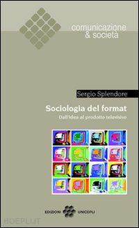 splendore sergio - sociologia del format