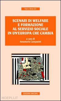 campanini annamaria (curatore) - scenari di welfare e formazione al servizio sociale in un'europa che cambia