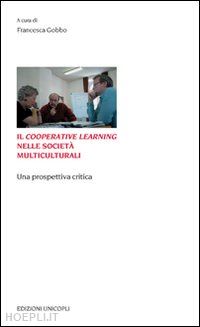 gobbo f. (curatore) - il cooperative learning nelle societa' multiculturali