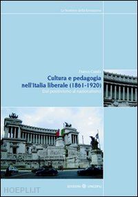 cambi franco (curatore) - cultura e pedagogia nell'italia liberale (1861-1920)