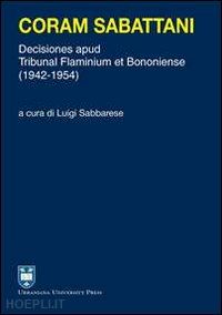 sabbarese l.(curatore) - coram sabattani. decisiones apud tribunal flaminium et bononiense (1942-1954)