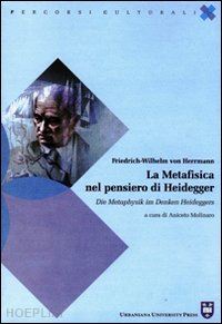 herrmann friedrich-wilhelm von; molinaro a. (curatore) - la metafisica nel pensiero di heidegger. ediz. italiana e tedesca