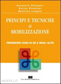 callegari a.  picchioni e.  longoni b. - principi e tecniche di mobilizzazione. prendersi cura di se' e degli altri