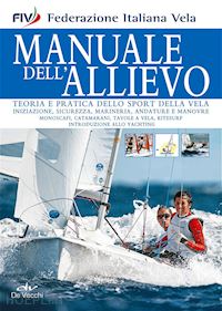 federazione italiana vela (curatore) - manuale dell'allievo. teoria e pratica dello sport della vela