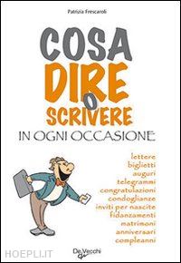 frescaroli patrizia - cosa dire o scrivere in ogni occasione