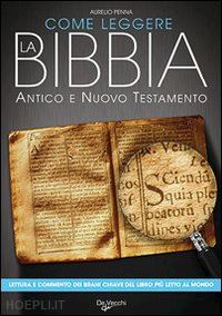penna aurelio - come leggere la bibbia - antico e nuovo testamento