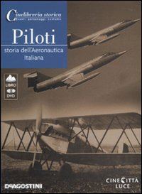 tiberi leonardi - piloti. storia dell'aeronautica italiana - con dvd