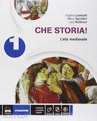 lorenzetti eugenio; tagliaferri marco; montanari luca - che storia vol. 1 atlante geo-storia-cittadinanza