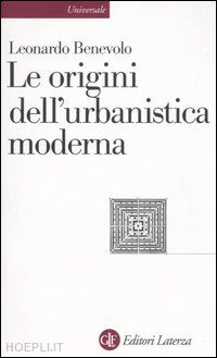 benevolo leonardo - le origini dell'urbanistica moderna