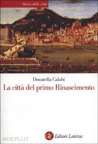 calabi donatella - la citta' del primo rinascimento