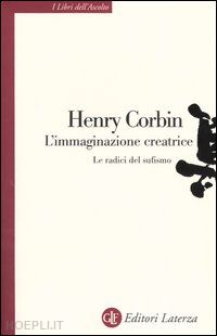 corbin henry - l'immaginazione creatrice - le radici del sufismo