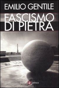 gentile emilio - il fascismo di pietra