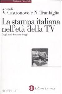 castronovo v. (curatore); tranfaglia n. (curatore) - la stampa italiana nell'eta' della tv 1975-2000