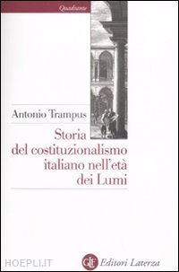 trampus antonio - storia del costituzionalismo italiano nell'eta' dei lumi