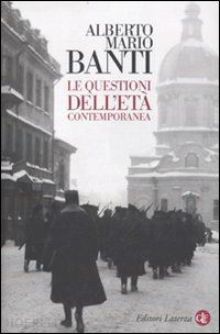 banti alberto m. - le questioni dell'eta' contemporanea