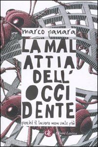 panara marco - la malattia dell'occidente. perche' il lavoro non vale piu'