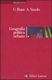rossi ugo; vanolo alberto - geografia politica urbana