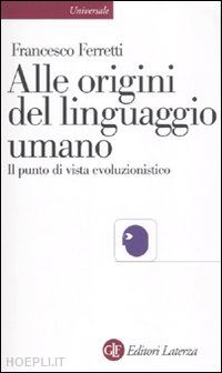 ferretti francesco - alle origini del linguaggio umano